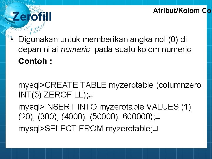 Zerofill Atribut/Kolom Con • Digunakan untuk memberikan angka nol (0) di depan nilai numeric