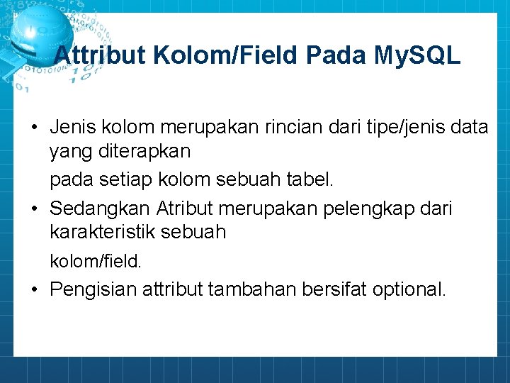 Attribut Kolom/Field Pada My. SQL • Jenis kolom merupakan rincian dari tipe/jenis data yang