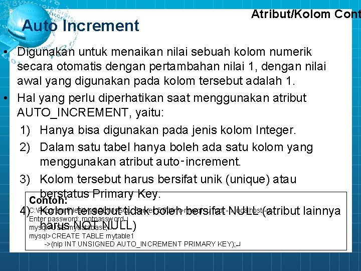 Auto Increment Atribut/Kolom Cont • Digunakan untuk menaikan nilai sebuah kolom numerik secara otomatis