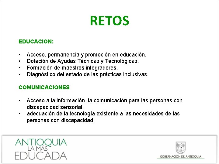 RETOS EDUCACION: • • Acceso, permanencia y promoción en educación. Dotación de Ayudas Técnicas