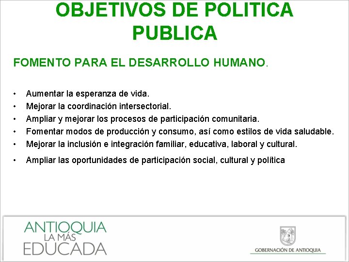 OBJETIVOS DE POLITICA PUBLICA FOMENTO PARA EL DESARROLLO HUMANO. • • • Aumentar la