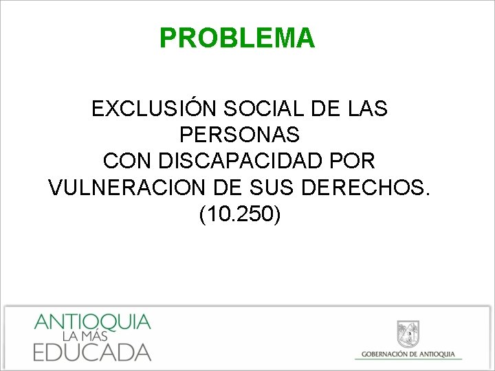 PROBLEMA EXCLUSIÓN SOCIAL DE LAS PERSONAS CON DISCAPACIDAD POR VULNERACION DE SUS DERECHOS. (10.