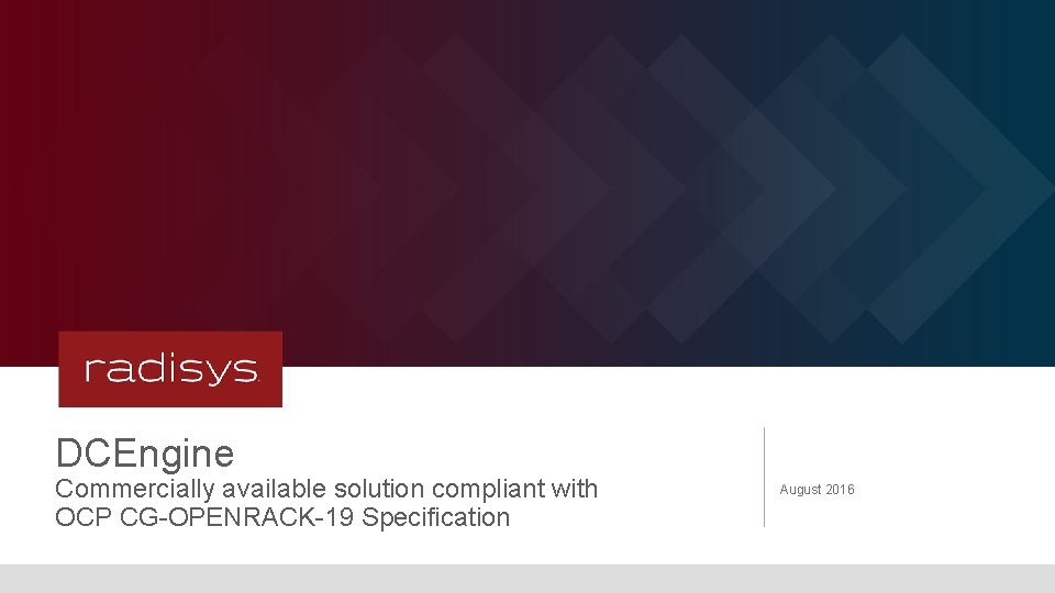 DCEngine Commercially available solution compliant with OCP CG-OPENRACK-19 Specification August 2016 