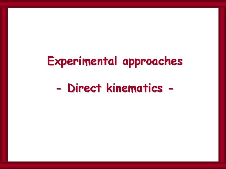 Experimental approaches - Direct kinematics - 