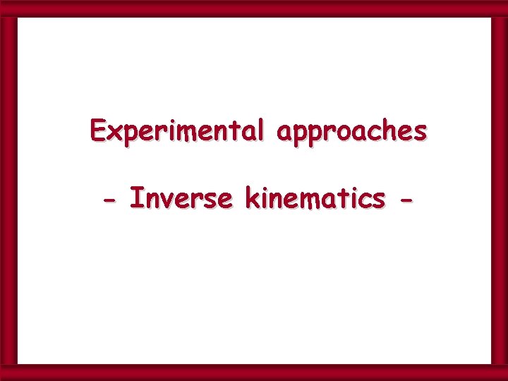 Experimental approaches - Inverse kinematics - 