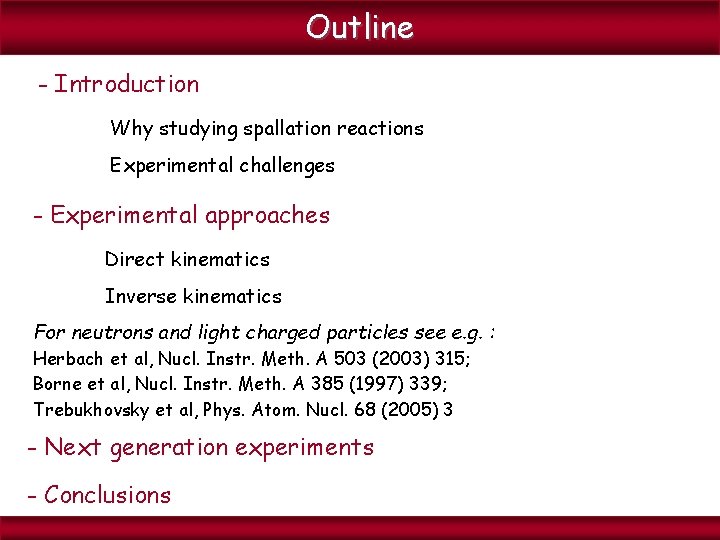 Outline - Introduction Why studying spallation reactions Experimental challenges - Experimental approaches Direct kinematics