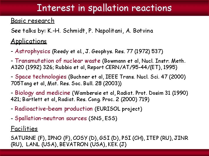 Interest in spallation reactions Basic research See talks by: K. -H. Schmidt, P. Napolitani,