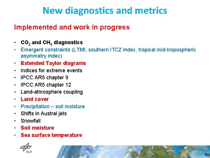 New diagnostics and metrics Implemented and work in progress • CO 2 and CH