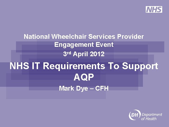 National Wheelchair Services Provider Engagement Event 3 rd April 2012 NHS IT Requirements To