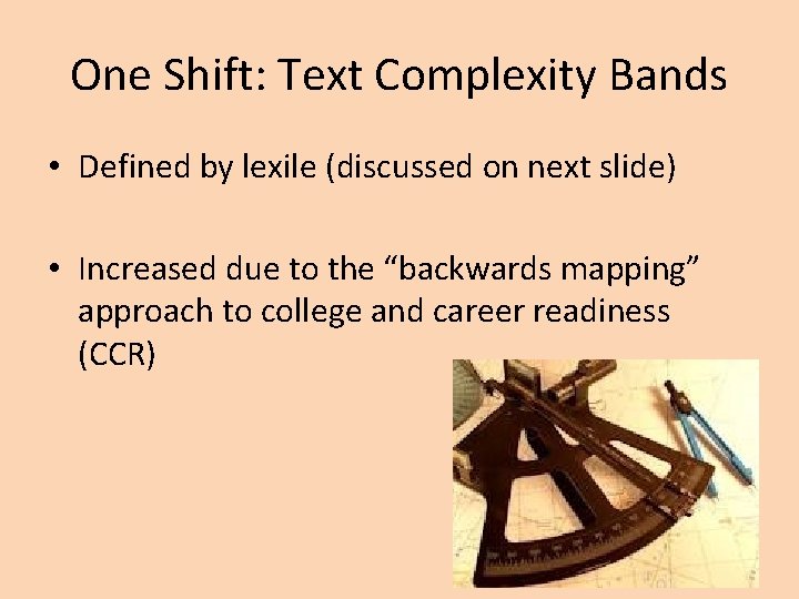 One Shift: Text Complexity Bands • Defined by lexile (discussed on next slide) •