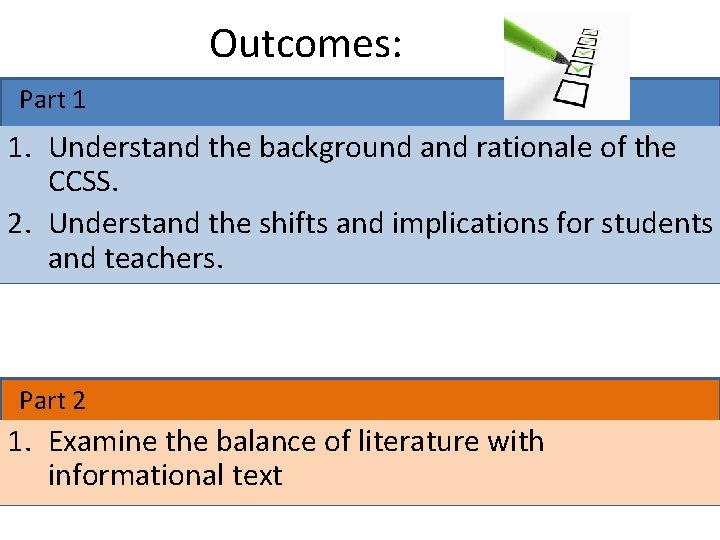 Outcomes: Part 1 1. Understand the background and rationale of the CCSS. 2. Understand