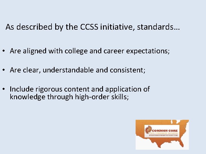 As described by the CCSS initiative, standards… • Are aligned with college and career