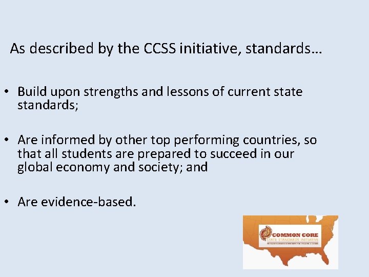 As described by the CCSS initiative, standards… • Build upon strengths and lessons of