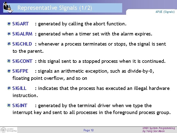 Representative Signals (1/2) SIGART APUE (Signals) : generated by calling the abort function. SIGALRM
