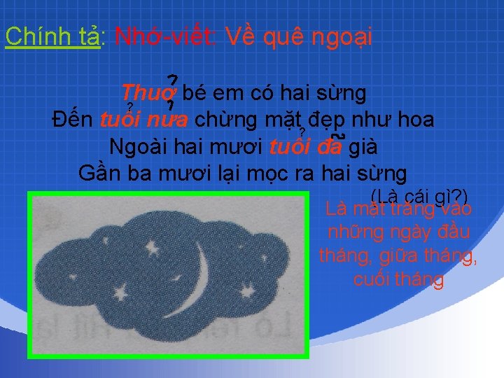 Chính tả: Nhớ-viết: Về quê ngoại Thuơ bé em có hai sừng ? Đến