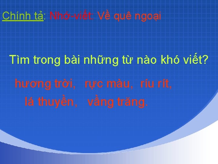 Chính tả: Nhớ-viết: Về quê ngoại Tìm trong bài những từ nào khó viết?