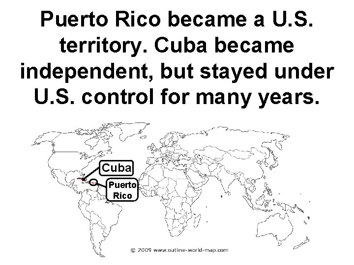 Puerto Rico became a U. S. territory. Cuba became independent, but stayed under U.