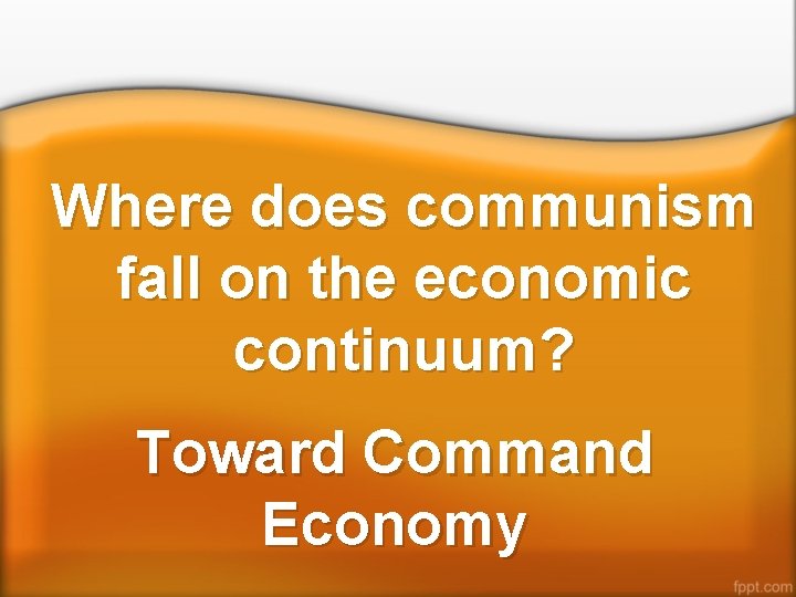 Where does communism fall on the economic continuum? Toward Command Economy 