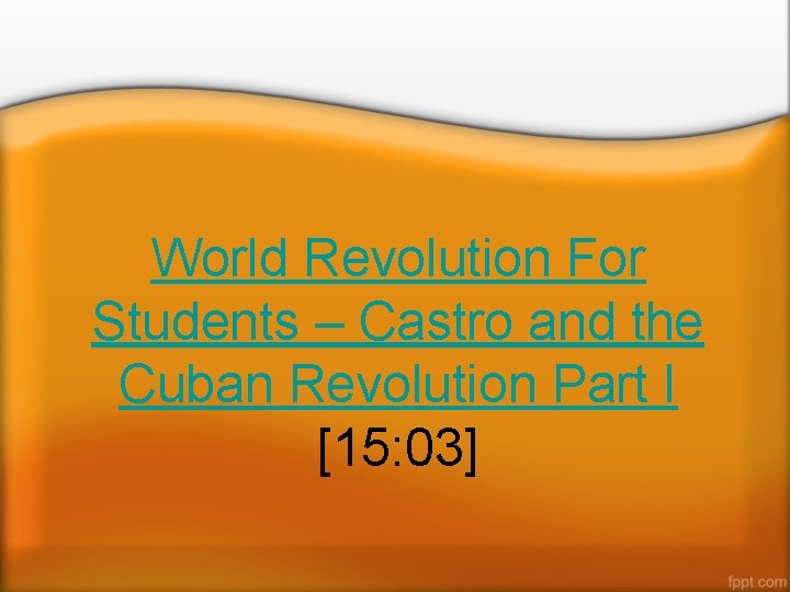 World Revolution For Students – Castro and the Cuban Revolution Part I [15: 03]