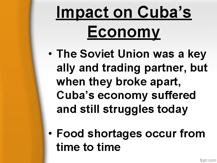 Impact on Cuba’s Economy • The Soviet Union was a key ally and trading