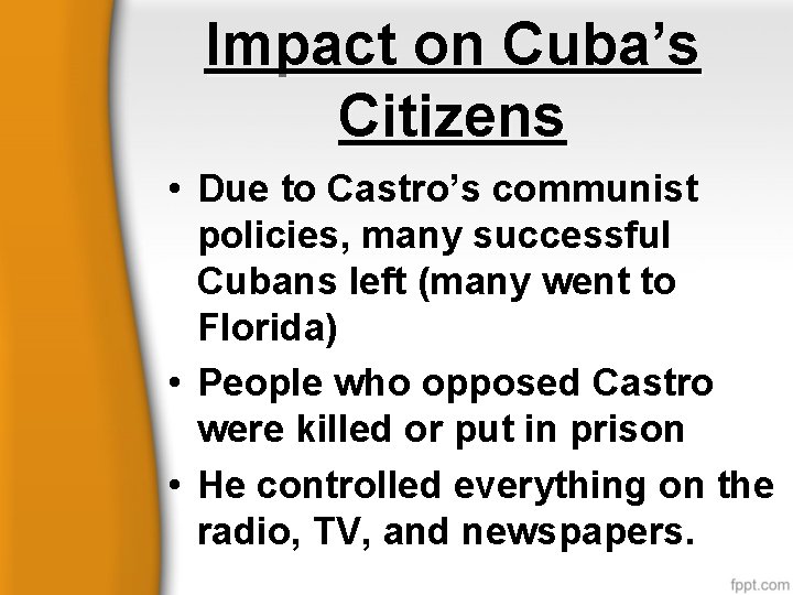 Impact on Cuba’s Citizens • Due to Castro’s communist policies, many successful Cubans left