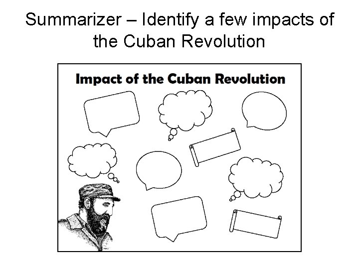 Summarizer – Identify a few impacts of the Cuban Revolution 