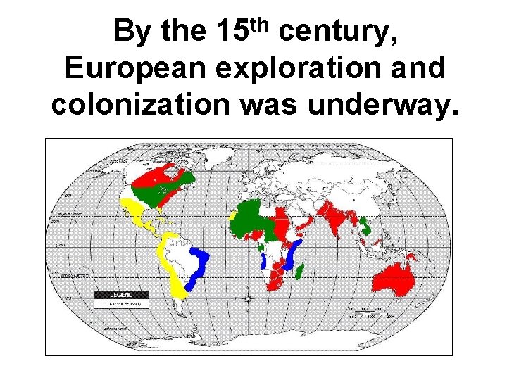 By the 15 th century, European exploration and colonization was underway. 