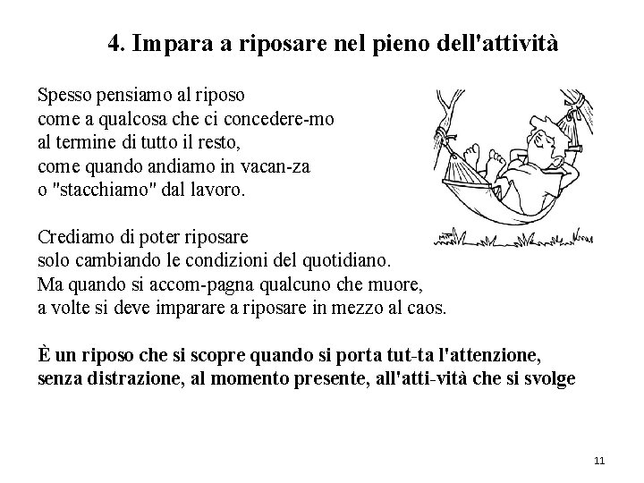 4. Impara a riposare nel pieno dell'attività Spesso pensiamo al riposo come a qualcosa