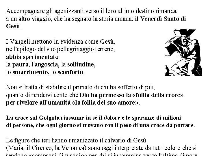 Accompagnare gli agonizzanti verso il loro ultimo destino rimanda a un altro viaggio, che