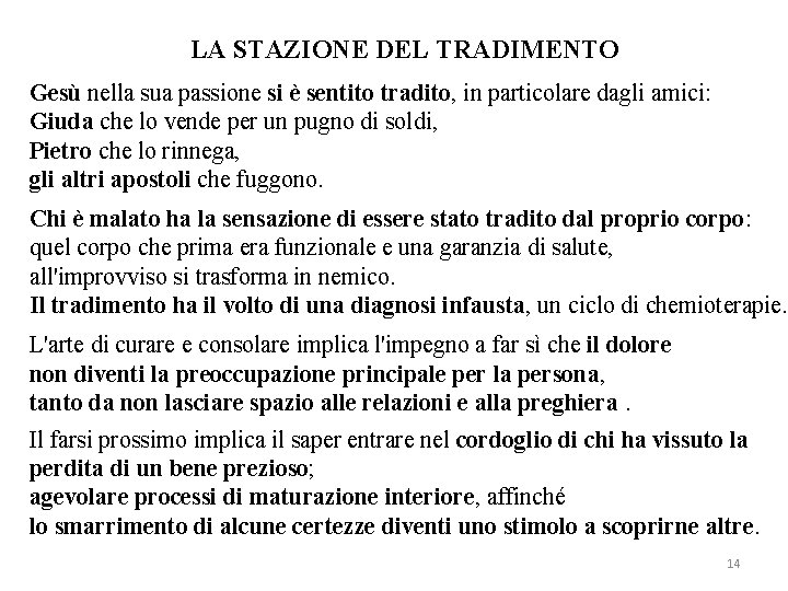 LA STAZIONE DEL TRADIMENTO Gesù nella sua passione si è sentito tradito, in particolare