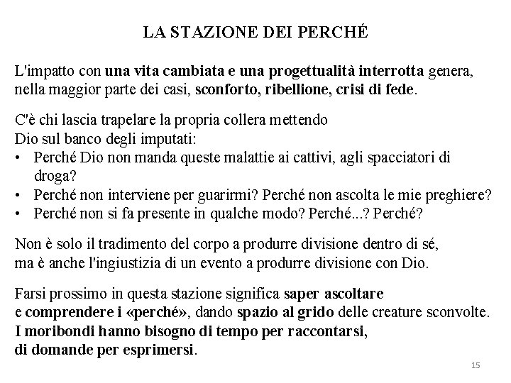 LA STAZIONE DEI PERCHÉ L'impatto con una vita cambiata e una progettualità interrotta genera,