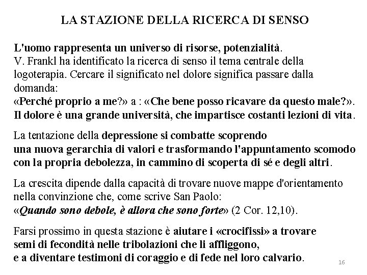 LA STAZIONE DELLA RICERCA DI SENSO L'uomo rappresenta un universo di risorse, potenzialità. V.