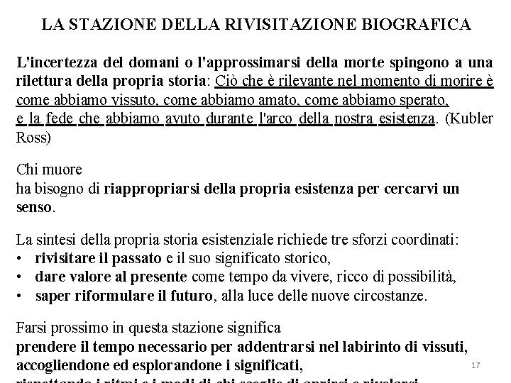 LA STAZIONE DELLA RIVISITAZIONE BIOGRAFICA L'incertezza del domani o l'approssimarsi della morte spingono a