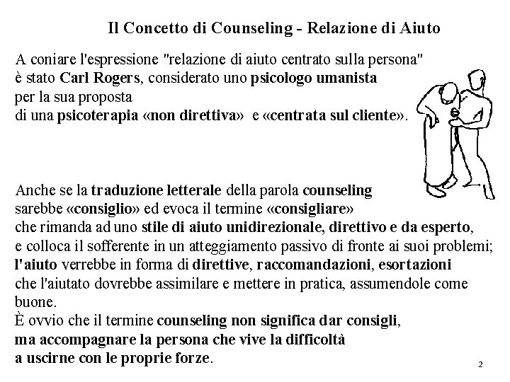 Il Concetto di Counseling Relazione di Aiuto A coniare l'espressione "relazione di aiuto centrato