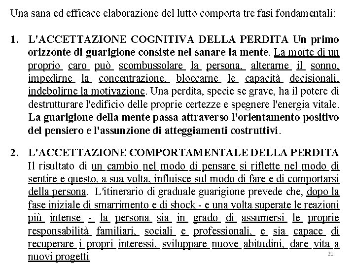 Una sana ed efficace elaborazione del lutto comporta tre fasi fondamentali: 1. L'ACCETTAZIONE COGNITIVA