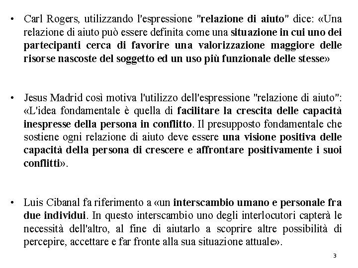  • Carl Rogers, utilizzando l'espressione "relazione di aiuto" dice: «Una relazione di aiuto