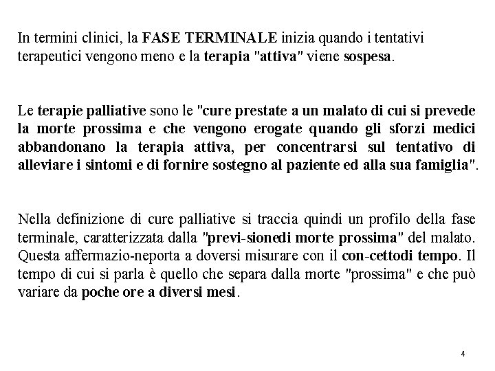 In termini clinici, la FASE TERMINALE inizia quando i tentativi terapeutici vengono meno e