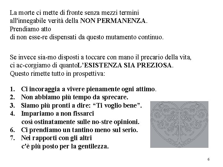 La morte ci mette di fronte senza mezzi termini all'innegabile verità della NON PERMANENZA.