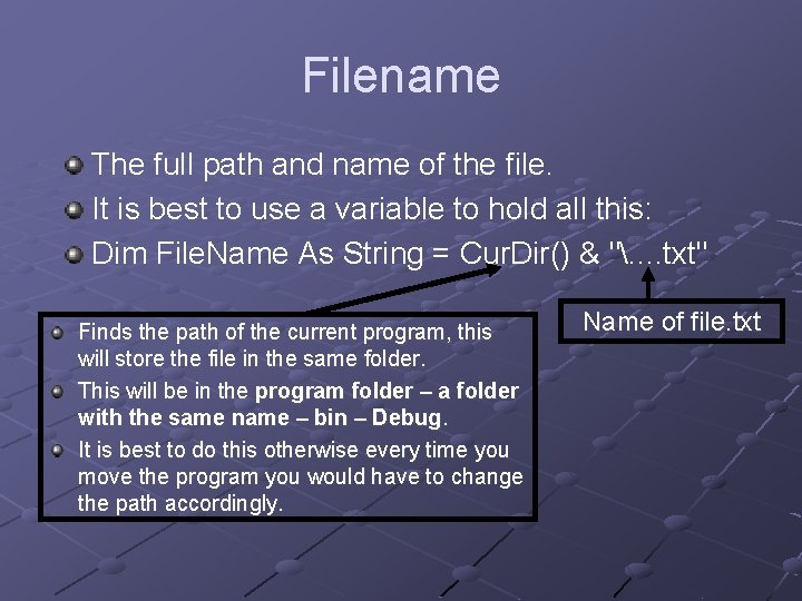 Filename The full path and name of the file. It is best to use