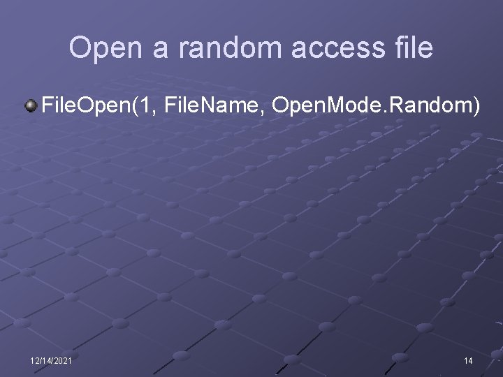 Open a random access file File. Open(1, File. Name, Open. Mode. Random) 12/14/2021 14