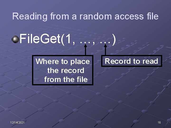 Reading from a random access file File. Get(1, …, …) Where to place the