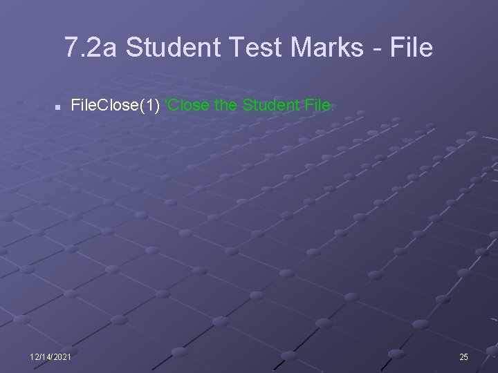 7. 2 a Student Test Marks - File n File. Close(1) 'Close the Student