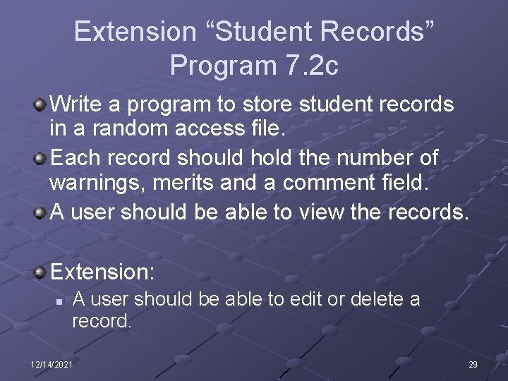 Extension “Student Records” Program 7. 2 c Write a program to store student records