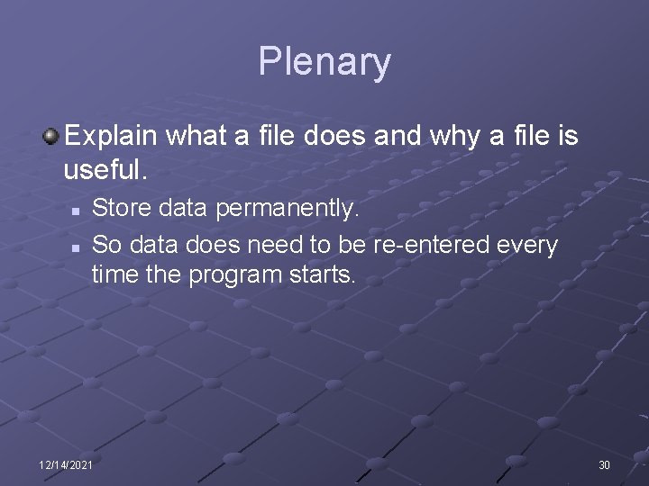 Plenary Explain what a file does and why a file is useful. n n