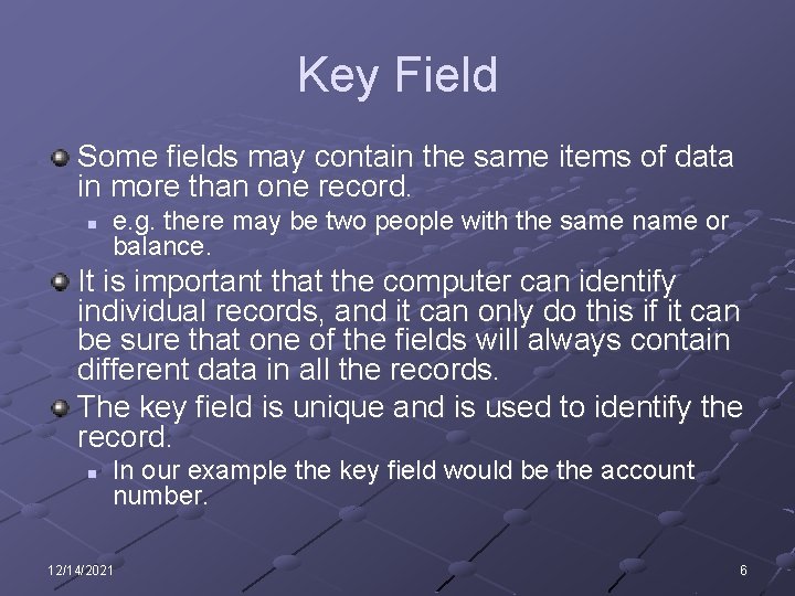 Key Field Some fields may contain the same items of data in more than