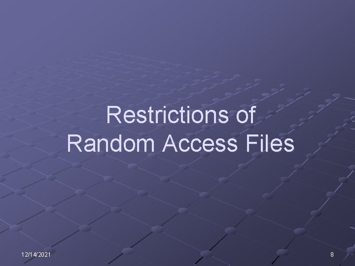 Restrictions of Random Access Files 12/14/2021 8 