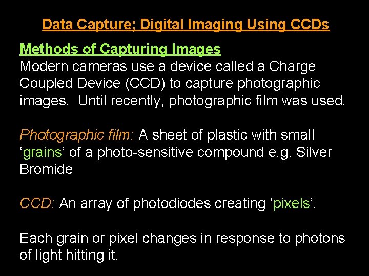 Data Capture; Digital Imaging Using CCDs Methods of Capturing Images Modern cameras use a