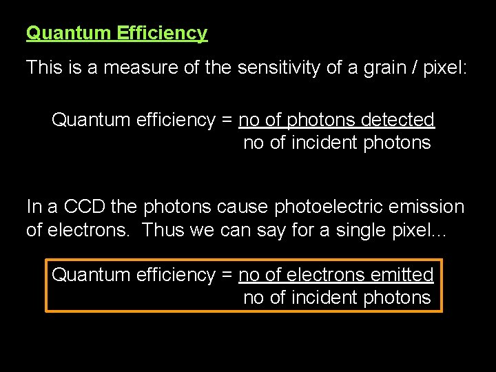 Quantum Efficiency This is a measure of the sensitivity of a grain / pixel: