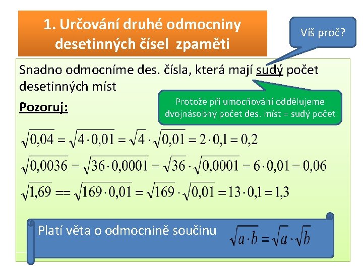 1. Určování druhé odmocniny desetinných čísel zpaměti Víš proč? Snadno odmocníme des. čísla, která