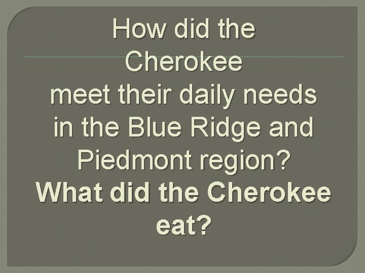 How did the Cherokee meet their daily needs in the Blue Ridge and Piedmont